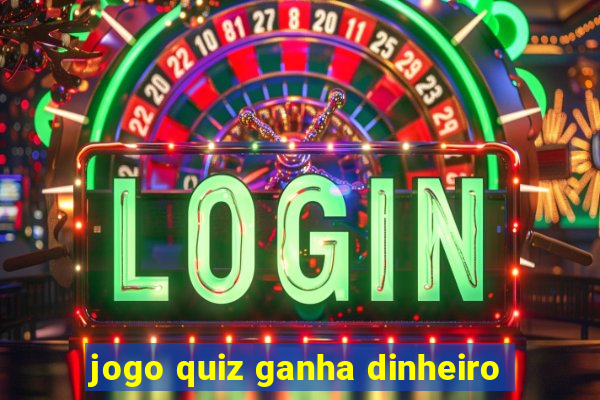 jogo quiz ganha dinheiro